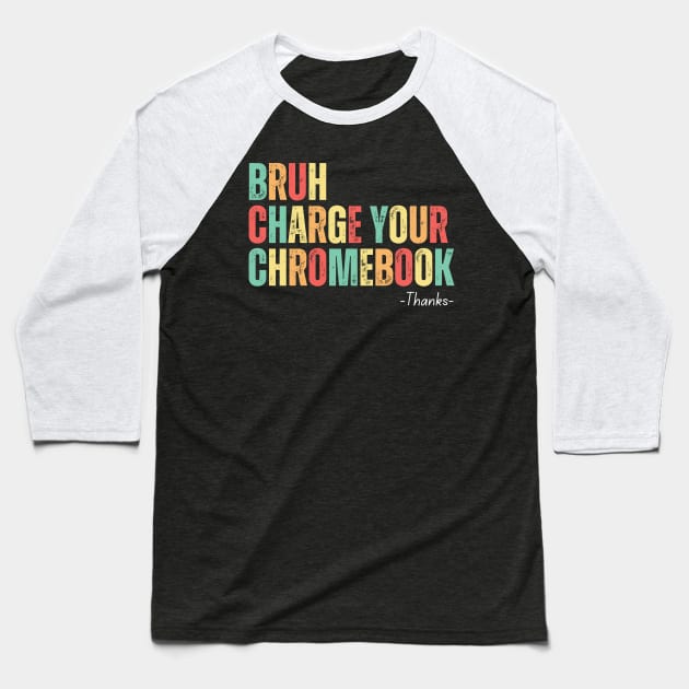 Bruh Charge Your Chromebook Thanks Baseball T-Shirt by undrbolink